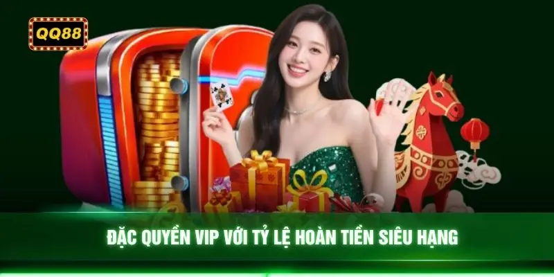Đặc quyền VIP với tỷ lệ hoàn tiền siêu hạng