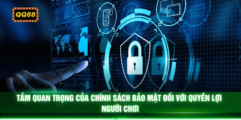 Tầm quan trọng của chính sách bảo mật đối với quyền lợi người chơi